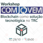 Workshop COMJOVEM - Blockchain como solução tecnológica no TRC