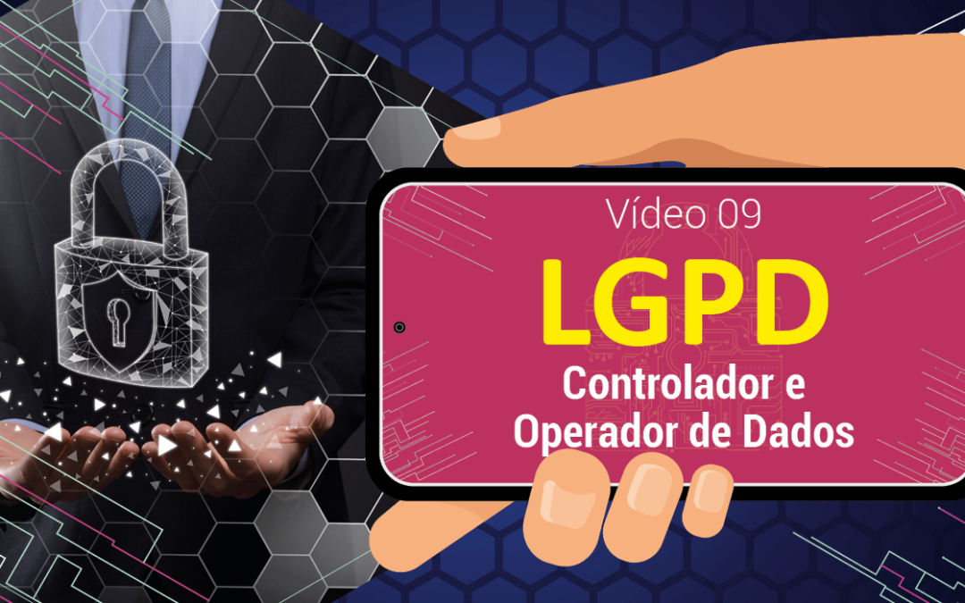 LGPD: quem é o controlador e quem é o operador?
