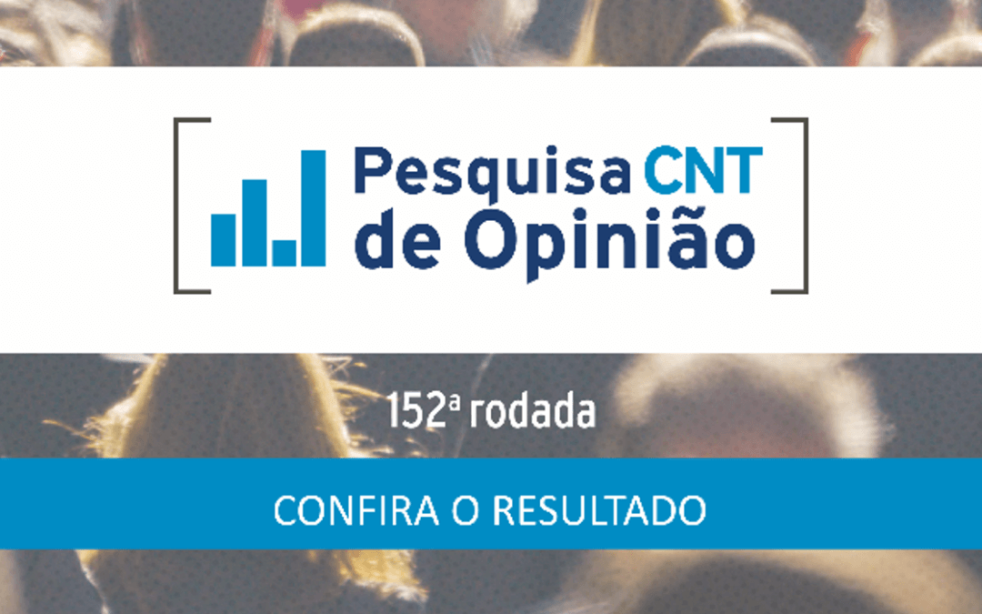 CNT divulga os resultados da nova edição da Pesquisa de Opinião