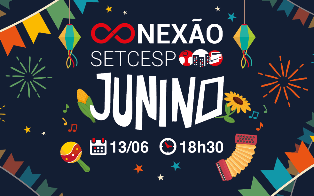 Amanhã acontece o Conexão SETCESP Junino