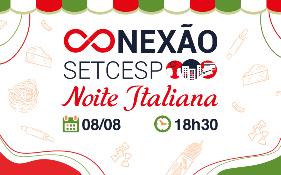 Amanhã acontece o Conexão SETCESP – Noite Italiana