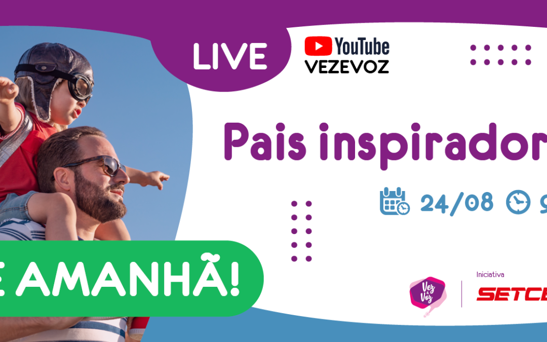 Live do Vez e Voz: Pais inspiradores acontece amanhã