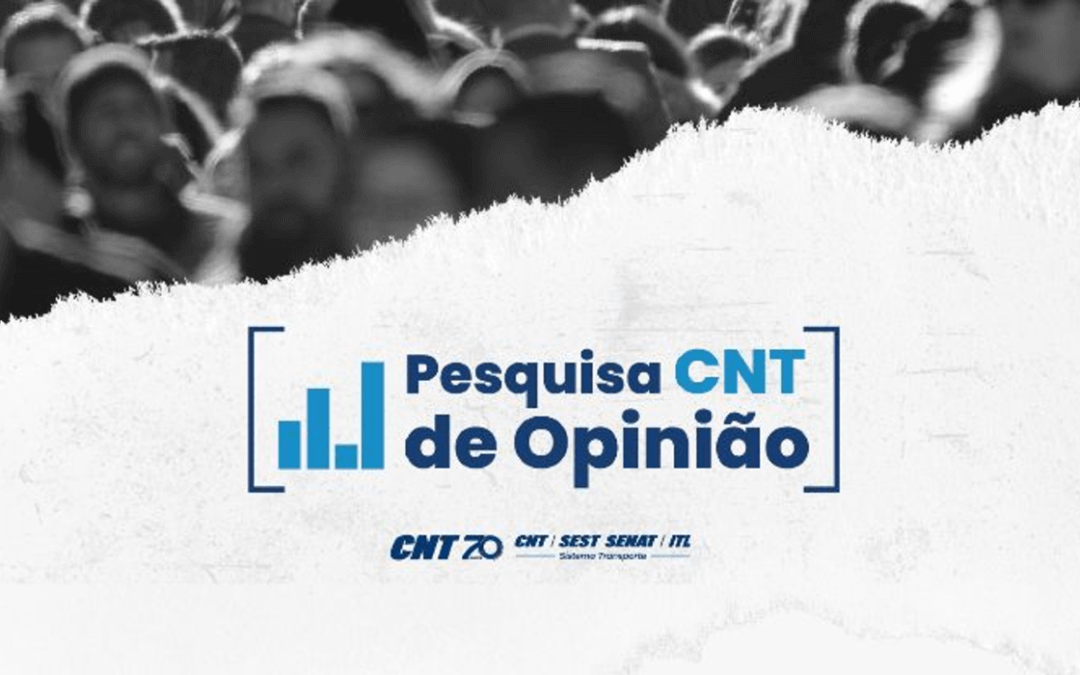 CNT divulga os resultados da nova edição da pesquisa de opinião