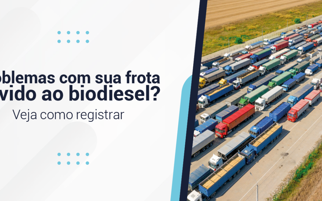 Problemas com sua frota devido ao biodiesel? Veja como registrar