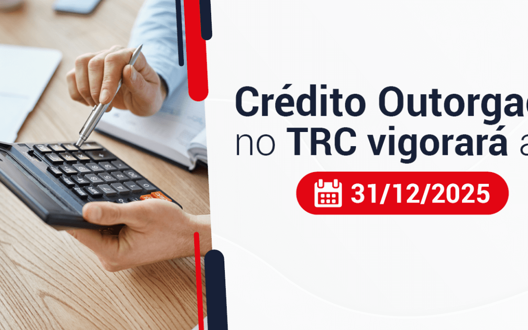 Crédito Outorgado no TRC vigorará até 31.12.2025