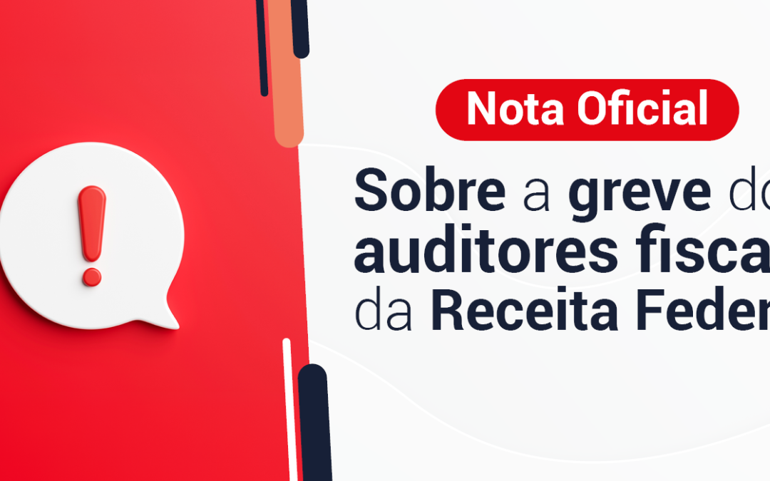 Nota Oficial sobre a greve dos auditores fiscais da Receita Federal