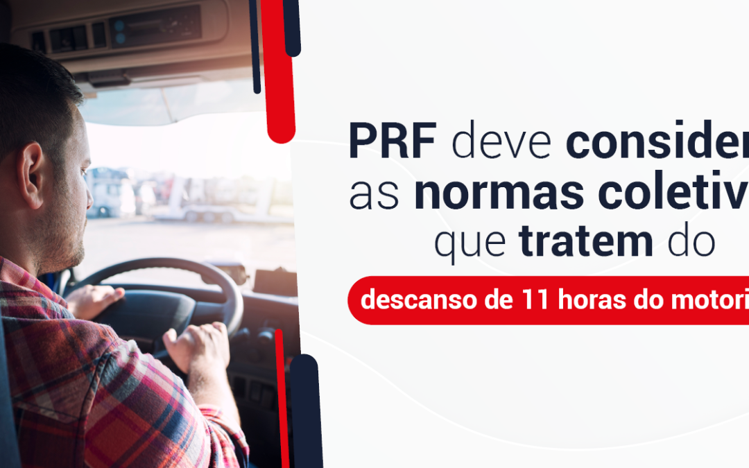 PRF deve considerar as normas coletivas que tratem do descanso de 11 horas do motorista