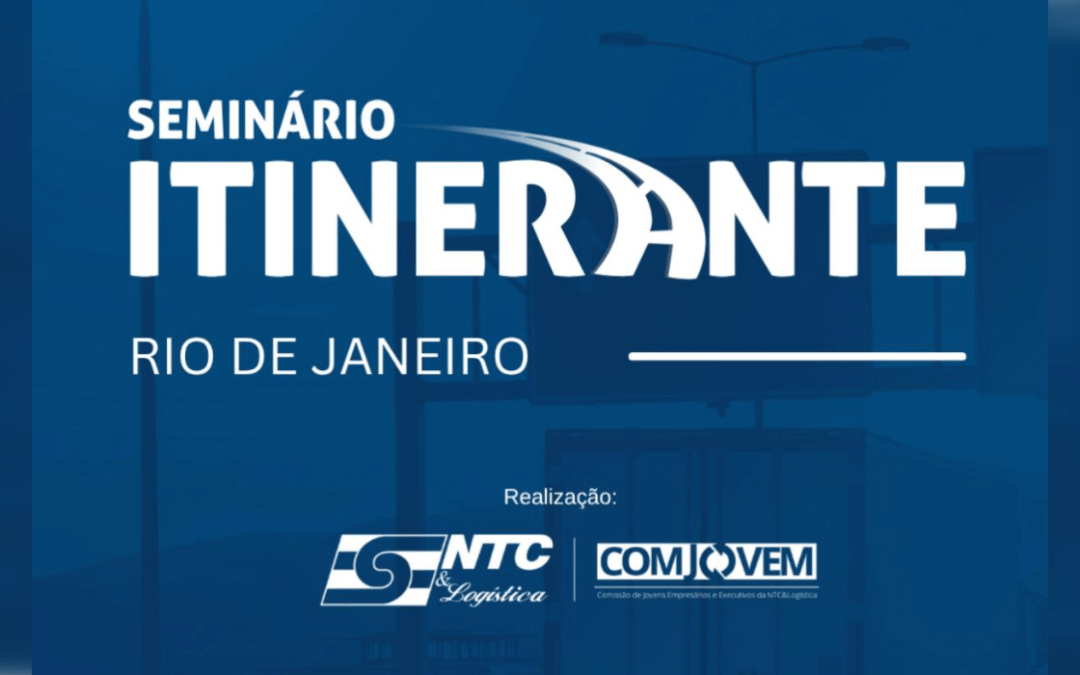 Participe da quarta edição de 2025 do Seminário Itinerante da NTC&Logística, no Rio de Janeiro