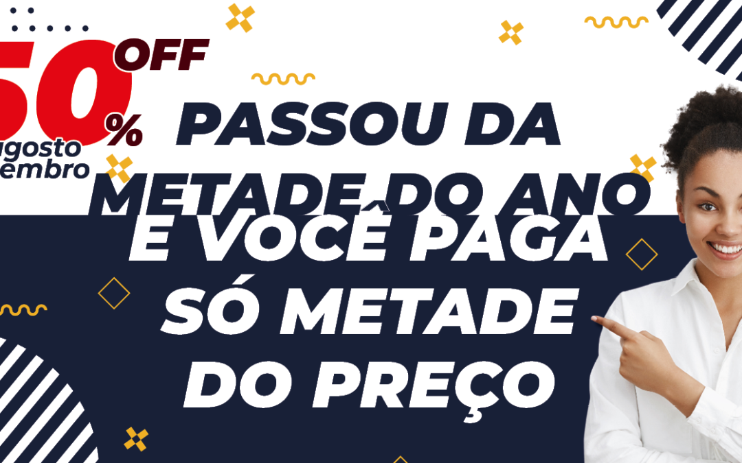 Na metade do ano, você paga metade do preço!