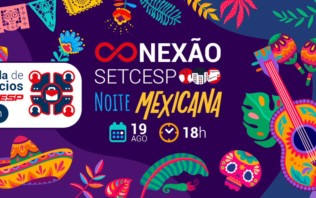 Conexão SETCESP – Networking em clima de Noite Mexicana