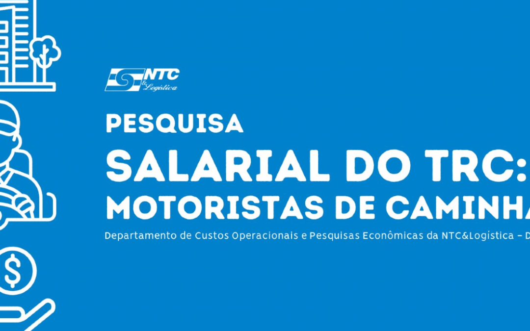 NTC&Logística realiza pesquisa nacional sobre os salários dos motoristas de caminhão