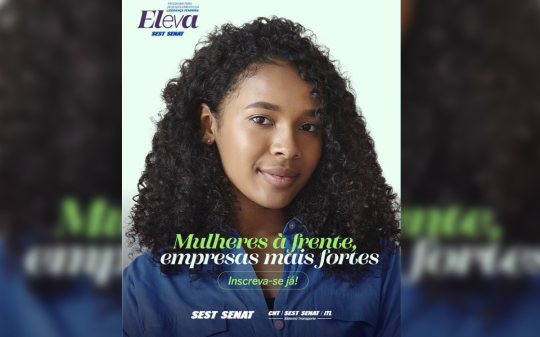Conheça o ELEVA – Programa para Desenvolvimento da Liderança Feminina do SEST SENAT