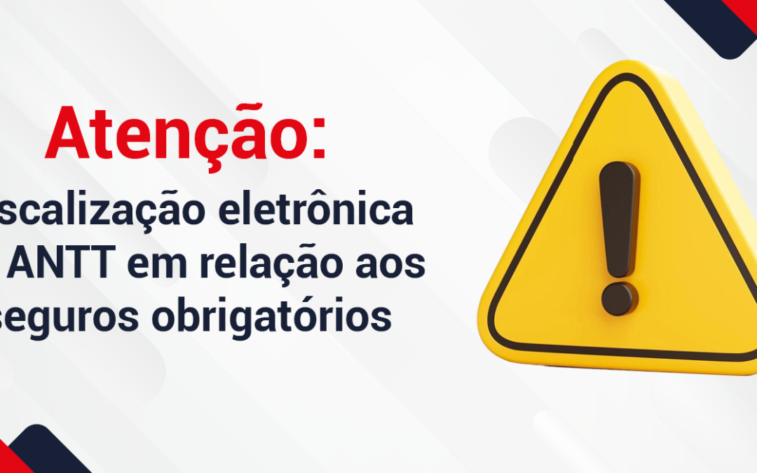 Fique a atento: fiscalização eletrônica da ANTT com relação a contratação dos seguros obrigatórios está prevista para iniciar em março de 2026