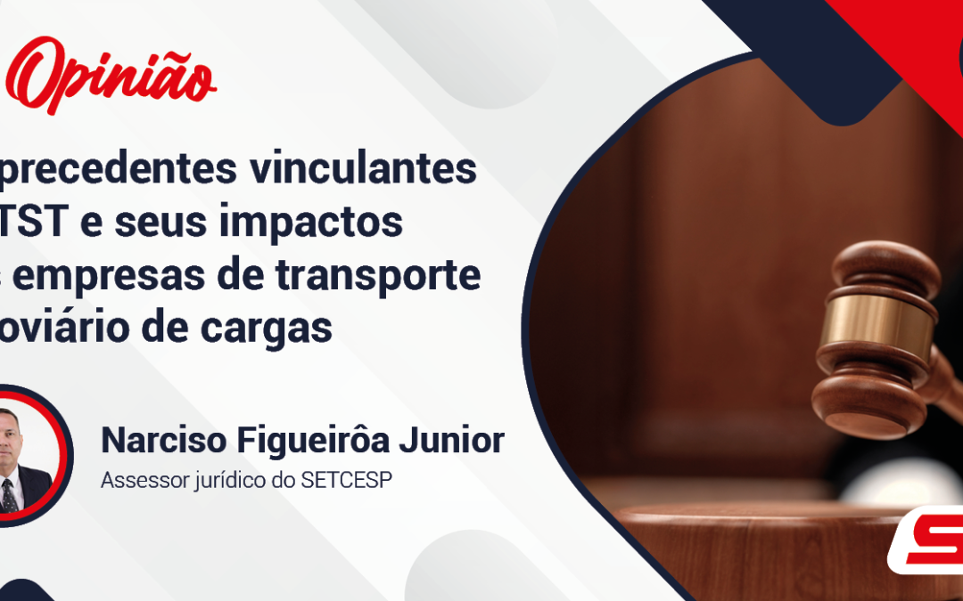 Os Precedentes vinculantes do Tribunal Superior do Trabalho e seus impactos nas empresas de transporte rodoviário de cargas.