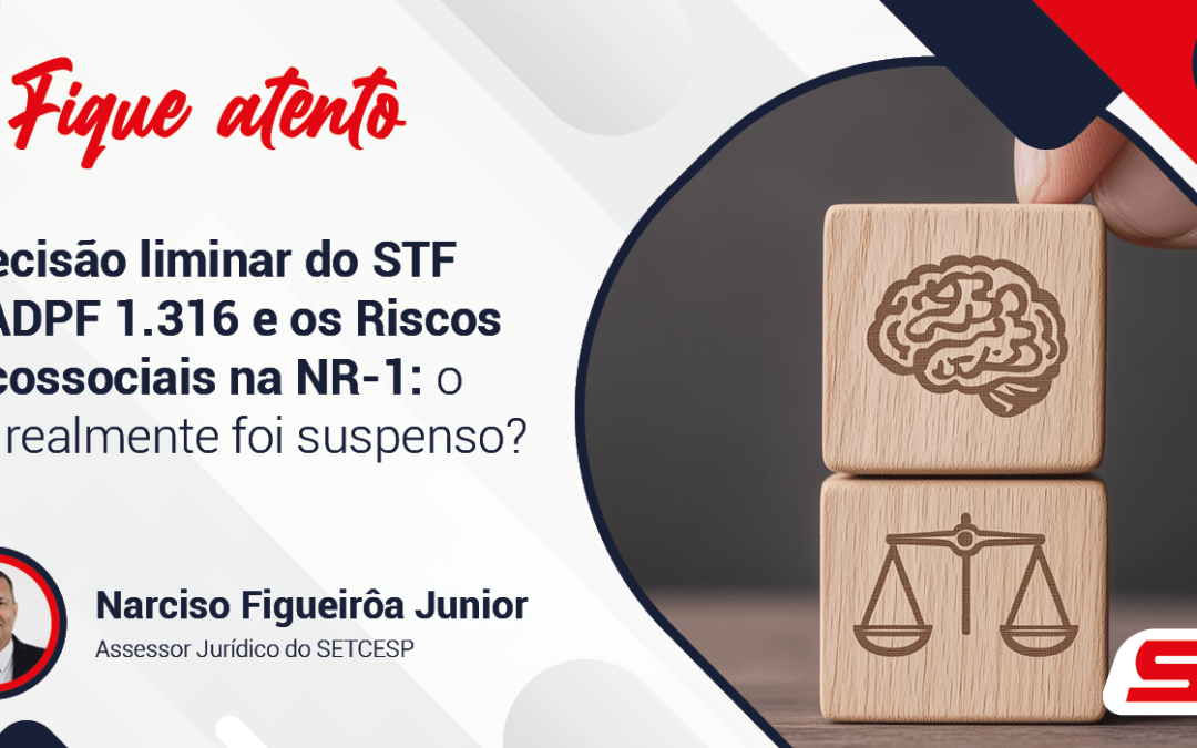A decisão liminar do STF na ADPF 1.316 e os Riscos Psicossociais na NR-1: o que realmente foi suspenso?