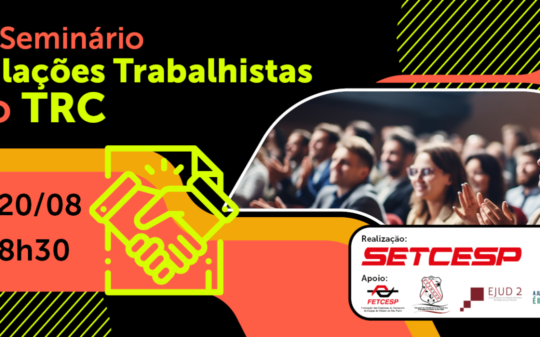 Participe do 2º Seminário de Relações do Trabalho no Transporte Rodoviário de Cargas
