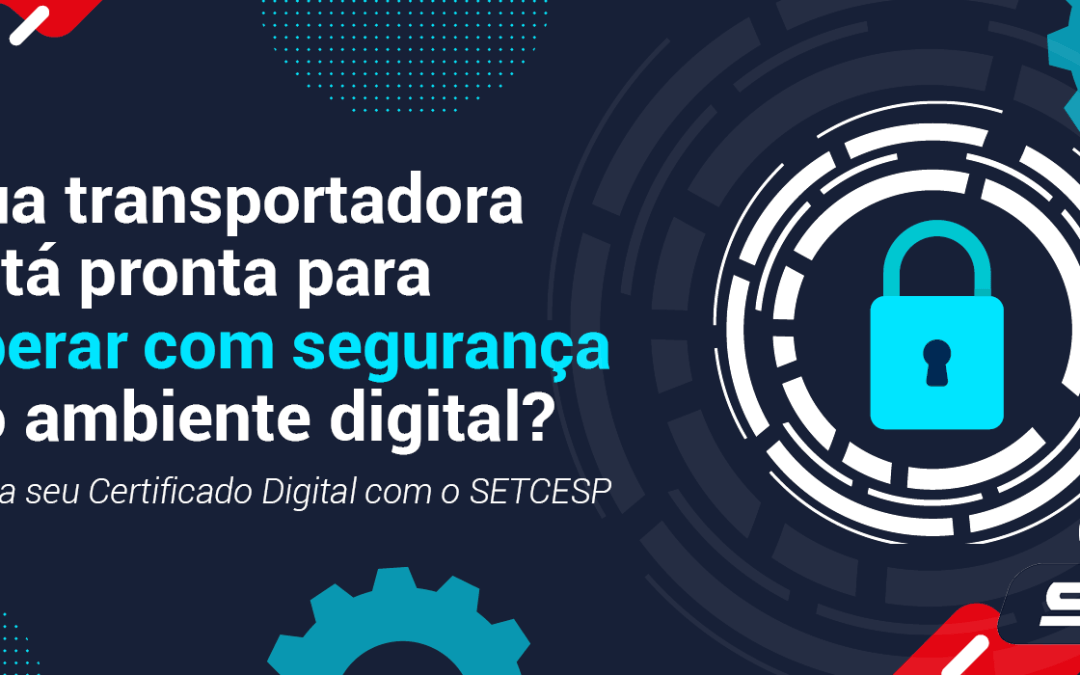 Certificado Digital para transportadoras: emita o seu com segurança, praticidade e sem sair da empresa