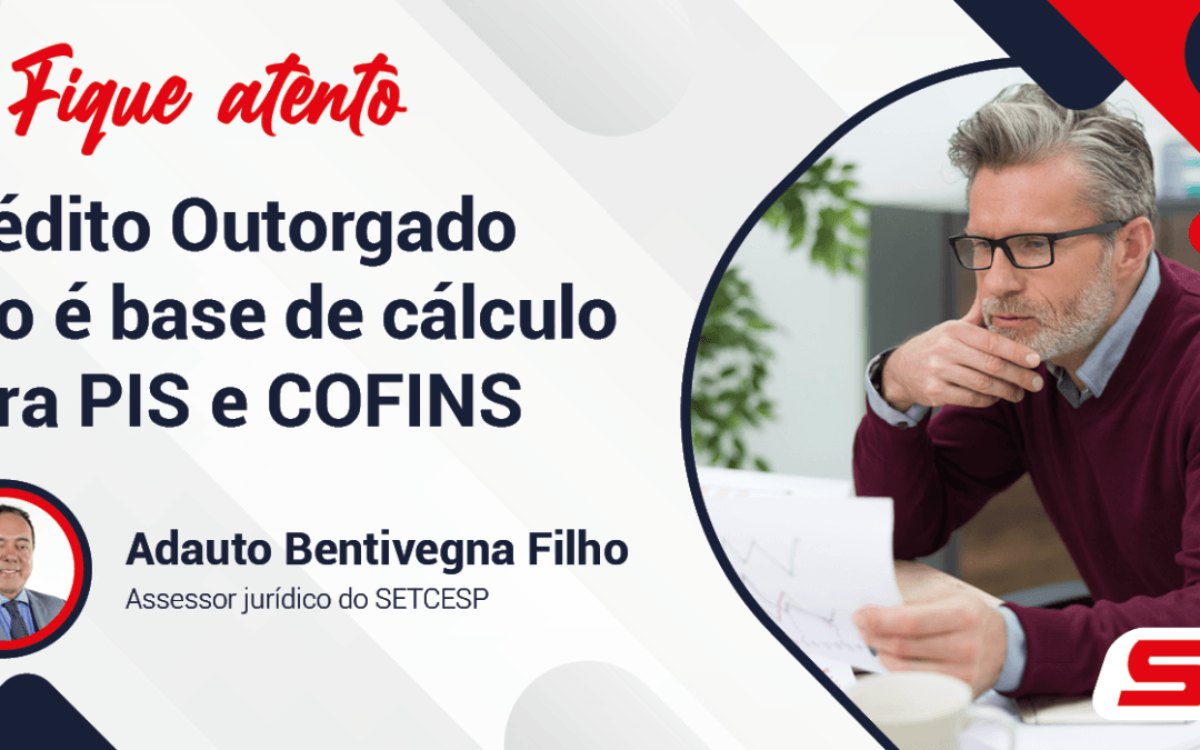 Crédito Outorgado não é base de cálculo para PIS e COFINS