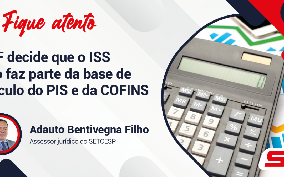 STF decide que o ISS não faz parte da base de cálculo do PIS e da COFINS